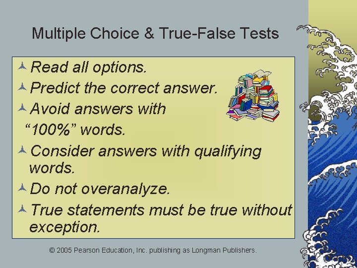 Multiple Choice & True-False Tests ©Read all options. ©Predict the correct answer. ©Avoid answers