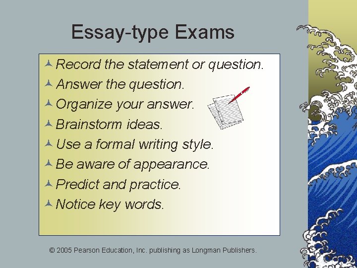 Essay-type Exams © Record the statement or question. © Answer the question. © Organize