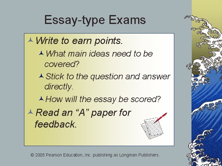 Essay-type Exams ©Write to earn points. ©What main ideas need to be covered? ©Stick
