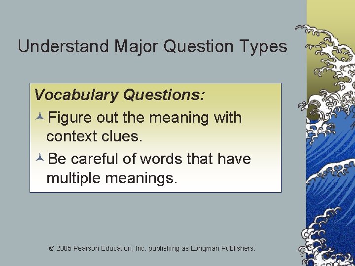 Understand Major Question Types Vocabulary Questions: ©Figure out the meaning with context clues. ©Be