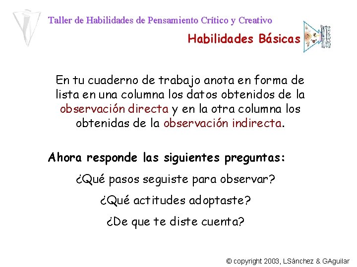 Taller de Habilidades de Pensamiento Crítico y Creativo Habilidades Básicas En tu cuaderno de