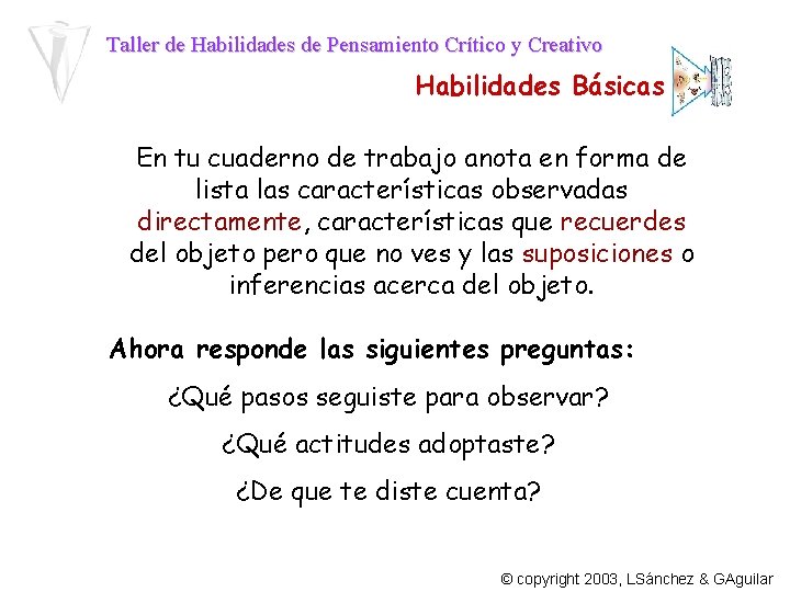 Taller de Habilidades de Pensamiento Crítico y Creativo Habilidades Básicas En tu cuaderno de