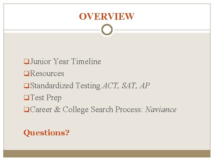 OVERVIEW q. Junior Year Timeline q. Resources q. Standardized Testing ACT, SAT, AP q.