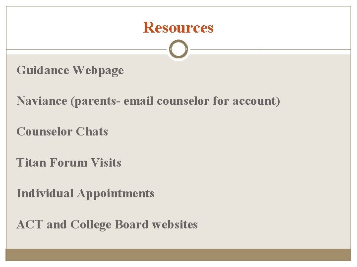 Resources Guidance Webpage Naviance (parents- email counselor for account) Counselor Chats Titan Forum Visits