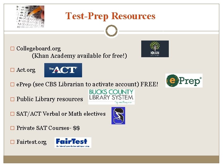 Test-Prep Resources � Collegeboard. org (Khan Academy available for free!) � Act. org �