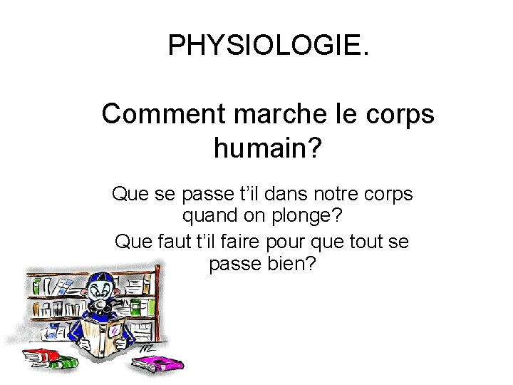 PHYSIOLOGIE. Comment marche le corps humain? Que se passe t’il dans notre corps quand