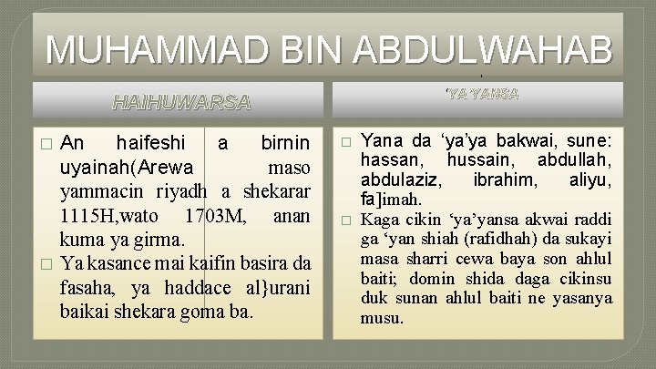 MUHAMMAD BIN ABDULWAHAB ‘ ‘YA’YANSA HAIHUWARSA � � An haifeshi a birnin uyainah(Arewa maso