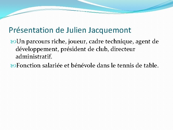 Présentation de Julien Jacquemont Un parcours riche, joueur, cadre technique, agent de développement, président