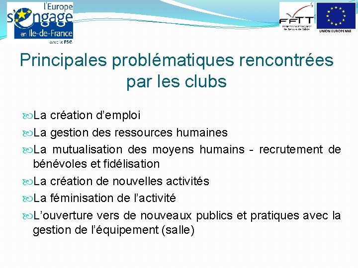 UNION EUROPENNE Principales problématiques rencontrées par les clubs La création d’emploi La gestion des