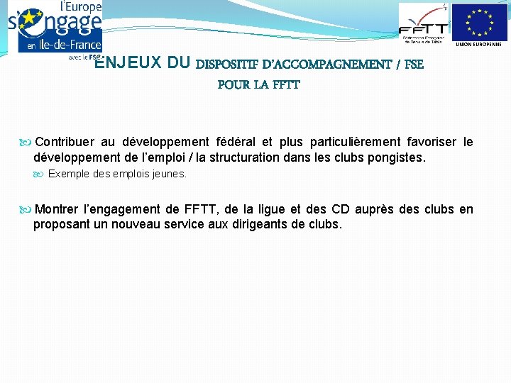 UNION EUROPENNE ENJEUX DU DISPOSITIF D’ACCOMPAGNEMENT / FSE POUR LA FFTT Contribuer au développement