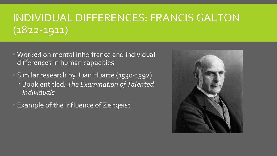 INDIVIDUAL DIFFERENCES: FRANCIS GALTON (1822 -1911) Worked on mental inheritance and individual differences in