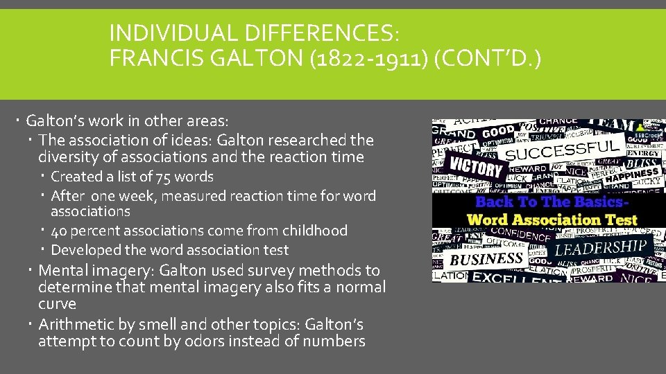 INDIVIDUAL DIFFERENCES: FRANCIS GALTON (1822 -1911) (CONT’D. ) Galton’s work in other areas: The