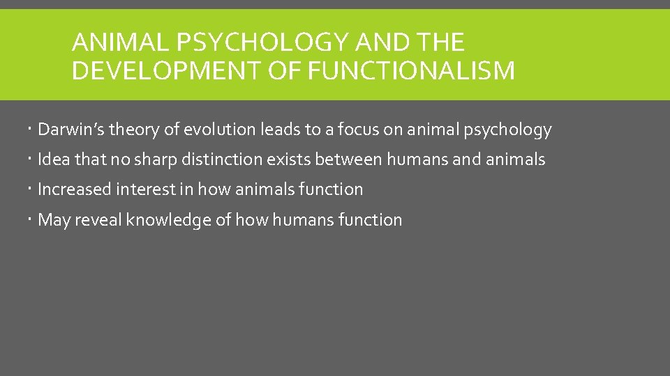 ANIMAL PSYCHOLOGY AND THE DEVELOPMENT OF FUNCTIONALISM Darwin’s theory of evolution leads to a