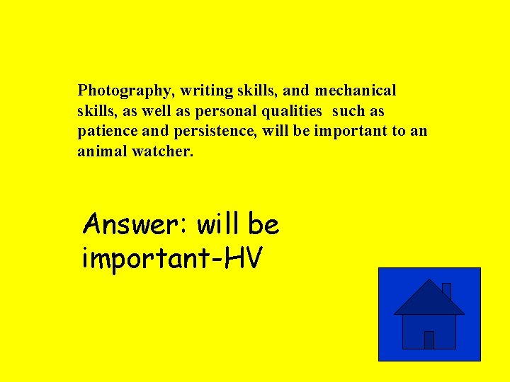 Photography, writing skills, and mechanical skills, as well as personal qualities such as patience