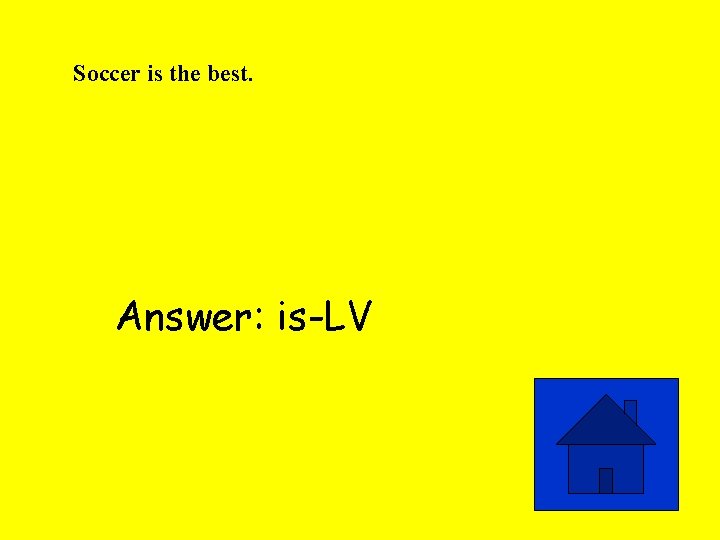 Soccer is the best. Answer: is-LV 