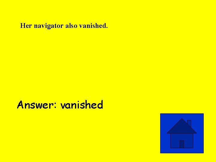 Her navigator also vanished. Answer: vanished 