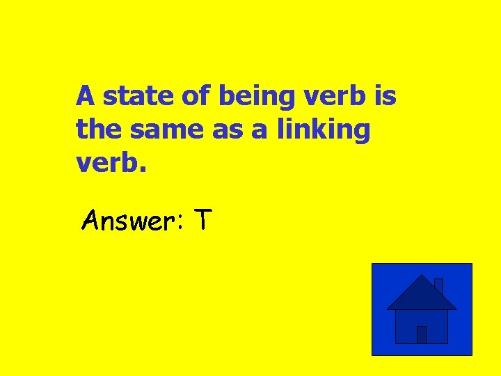 A state of being verb is the same as a linking verb. Answer: T