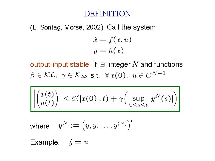 DEFINITION (L, Sontag, Morse, 2002) Call the system output-input stable if s. t. where