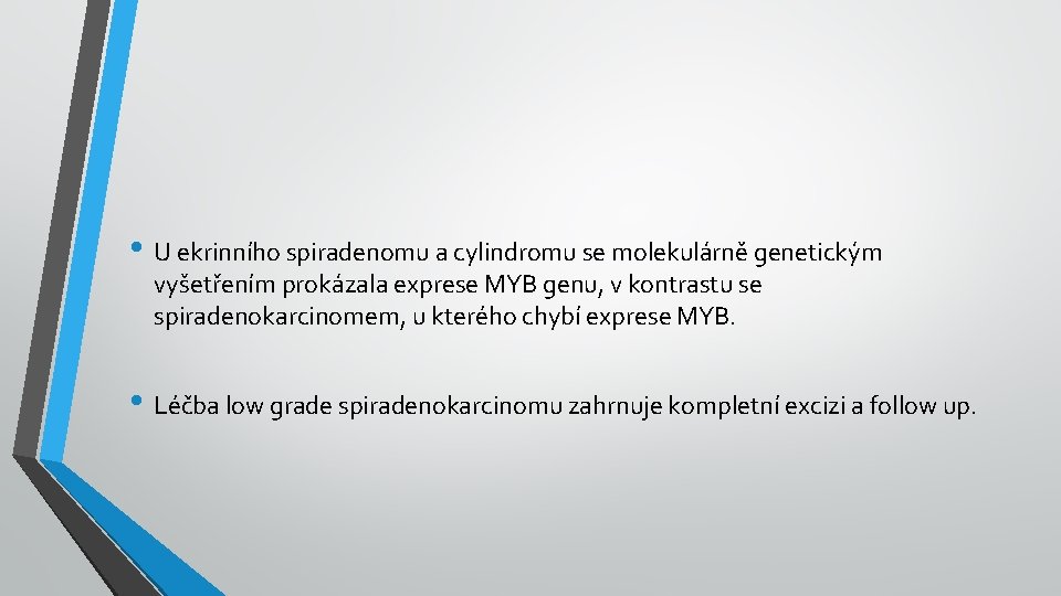  • U ekrinního spiradenomu a cylindromu se molekulárně genetickým vyšetřením prokázala exprese MYB