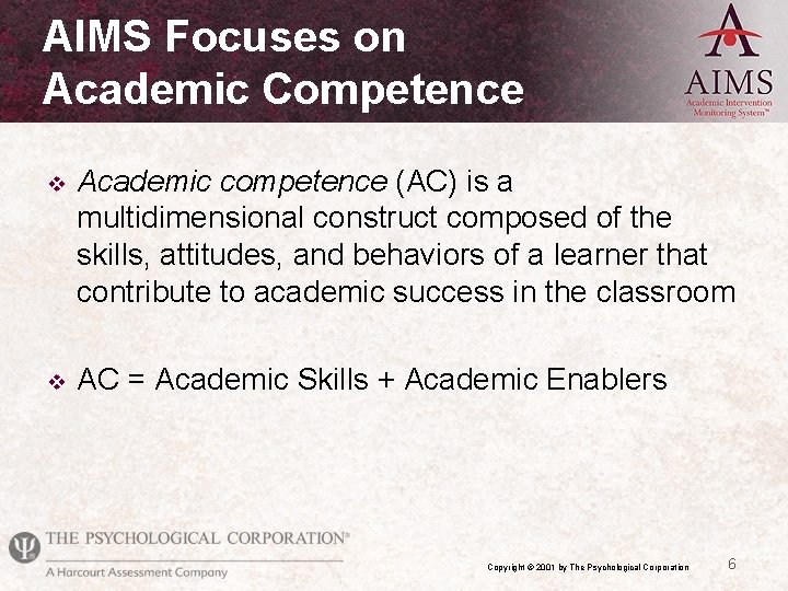 AIMS Focuses on Academic Competence v Academic competence (AC) is a multidimensional construct composed
