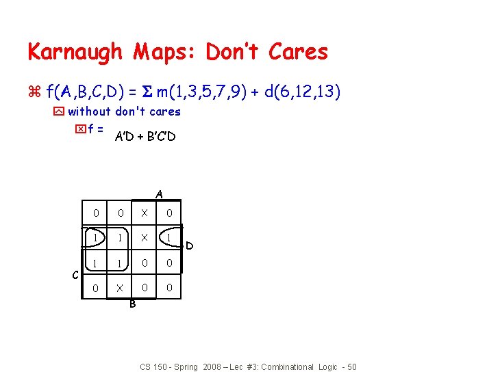 Karnaugh Maps: Don’t Cares z f(A, B, C, D) = m(1, 3, 5, 7,