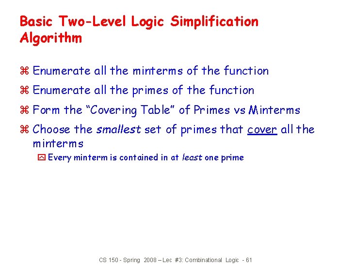 Basic Two-Level Logic Simplification Algorithm z Enumerate all the minterms of the function z