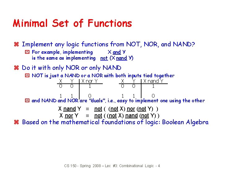 Minimal Set of Functions z Implement any logic functions from NOT, NOR, and NAND?