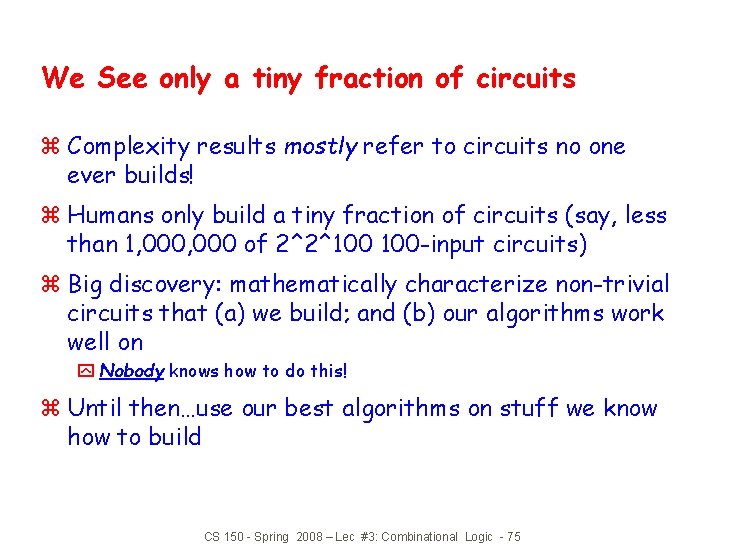 We See only a tiny fraction of circuits z Complexity results mostly refer to