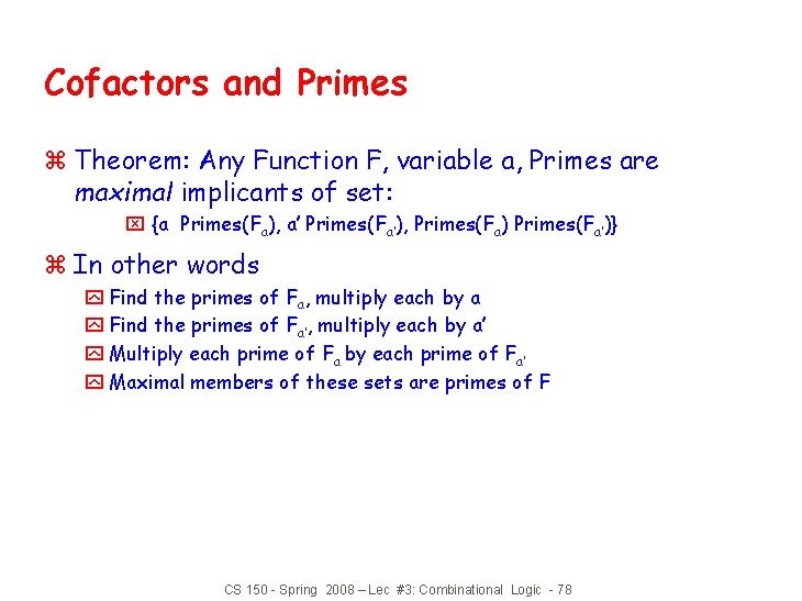 Cofactors and Primes z Theorem: Any Function F, variable a, Primes are maximal implicants