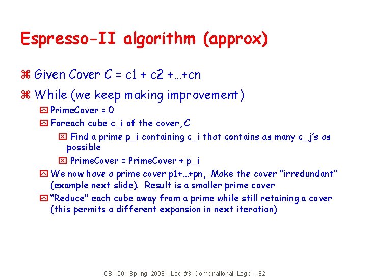 Espresso-II algorithm (approx) z Given Cover C = c 1 + c 2 +…+cn