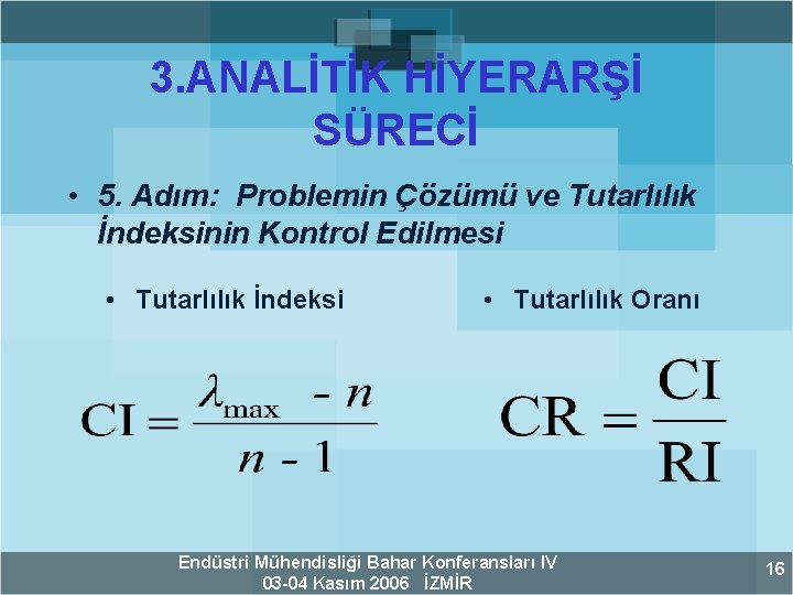 3. ANALİTİK HİYERARŞİ SÜRECİ • 5. Adım: Problemin Çözümü ve Tutarlılık İndeksinin Kontrol Edilmesi