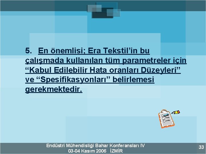 5. En önemlisi; Era Tekstil’in bu çalışmada kullanılan tüm parametreler için “Kabul Edilebilir Hata