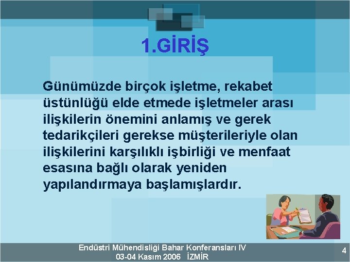 1. GİRİŞ Günümüzde birçok işletme, rekabet üstünlüğü elde etmede işletmeler arası ilişkilerin önemini anlamış