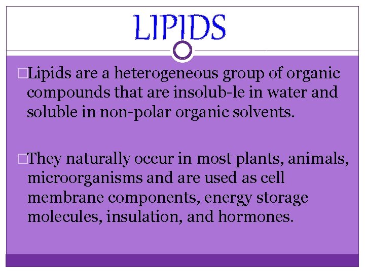LIPIDS �Lipids are a heterogeneous group of organic compounds that are insolub le in