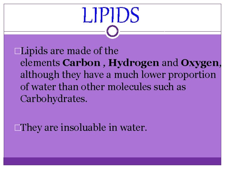 LIPIDS �Lipids are made of the elements Carbon , Hydrogen and Oxygen, although they