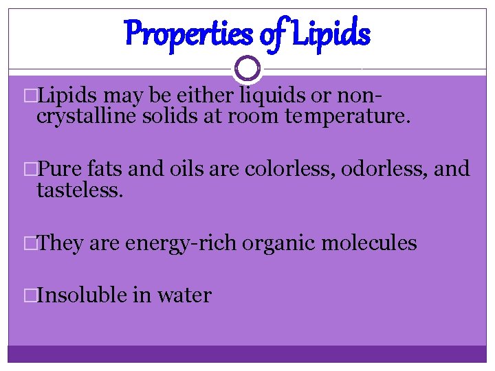 Properties of Lipids �Lipids may be either liquids or non crystalline solids at room