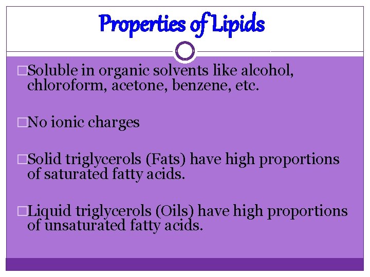 Properties of Lipids �Soluble in organic solvents like alcohol, chloroform, acetone, benzene, etc. �No