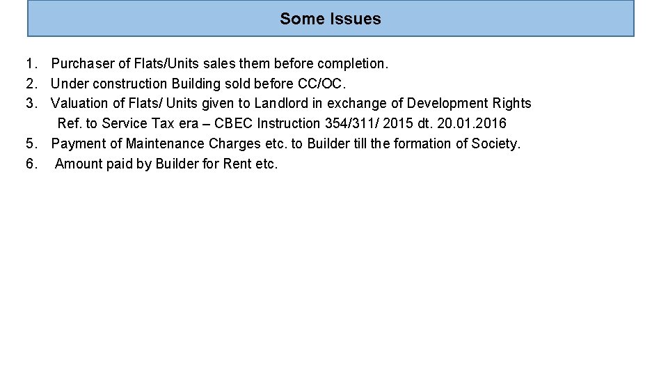 Some Issues 1. Purchaser of Flats/Units sales them before completion. 2. Under construction Building