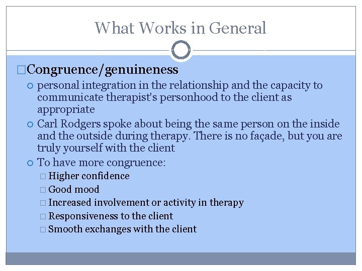 What Works in General �Congruence/genuineness personal integration in the relationship and the capacity to