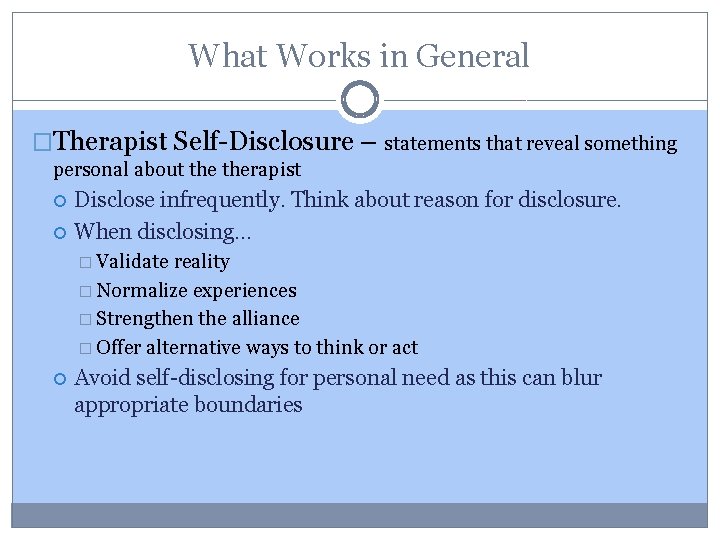 What Works in General �Therapist Self-Disclosure – statements that reveal something personal about therapist