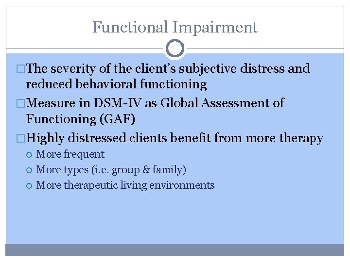 Functional Impairment �The severity of the client’s subjective distress and reduced behavioral functioning �Measure