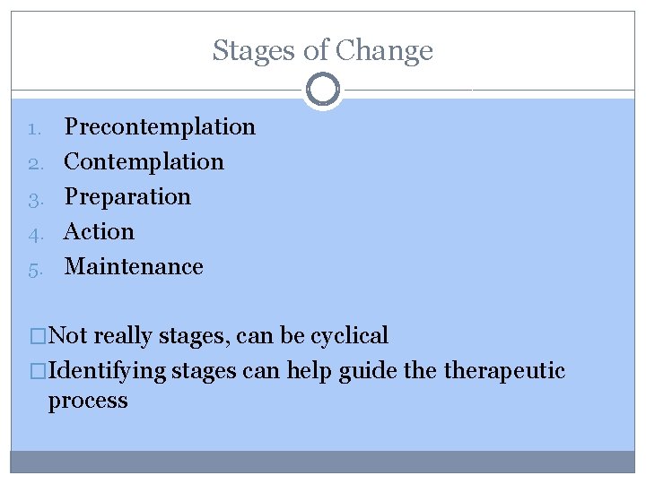 Stages of Change 1. 2. 3. 4. 5. Precontemplation Contemplation Preparation Action Maintenance �Not