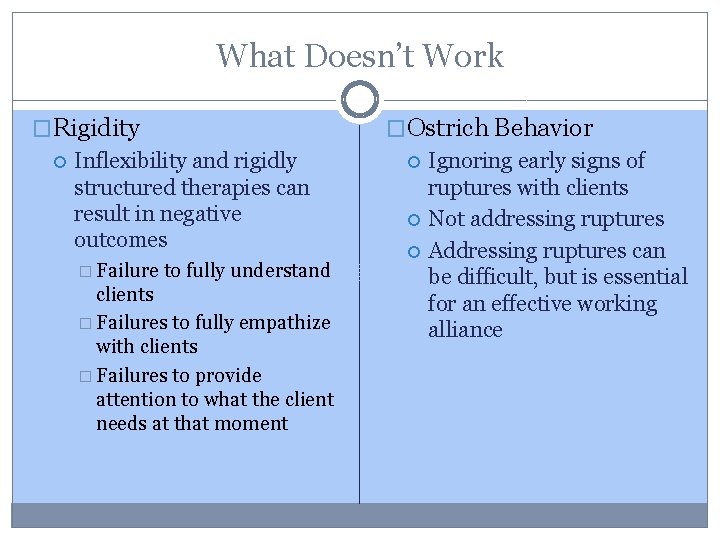 What Doesn’t Work �Rigidity Inflexibility and rigidly structured therapies can result in negative outcomes