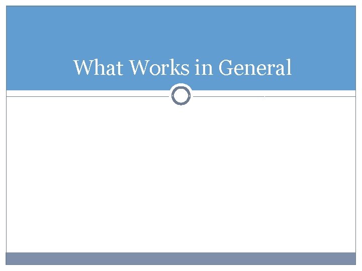 What Works in General 