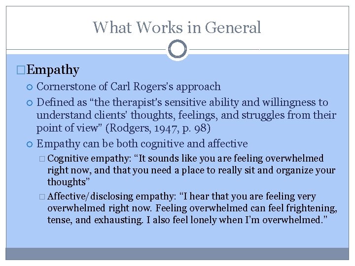 What Works in General �Empathy Cornerstone of Carl Rogers’s approach Defined as “the therapist's