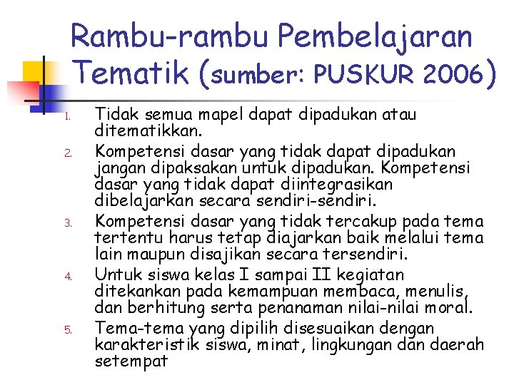 Rambu-rambu Pembelajaran Tematik (sumber: PUSKUR 2006) 1. 2. 3. 4. 5. Tidak semua mapel