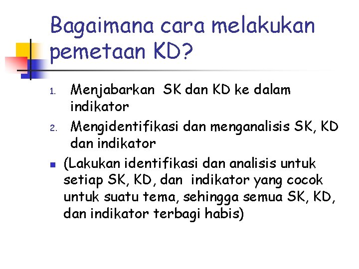 Bagaimana cara melakukan pemetaan KD? 1. 2. n Menjabarkan SK dan KD ke dalam