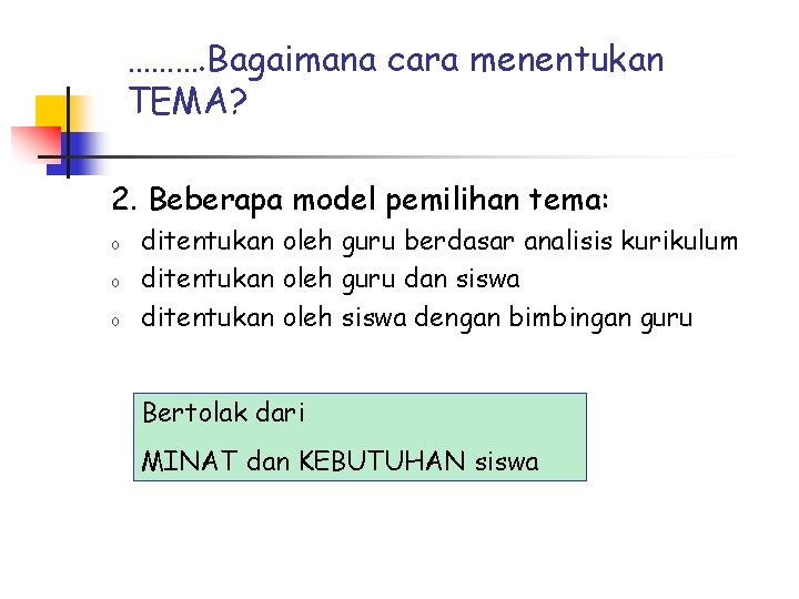 ………. Bagaimana cara menentukan TEMA? 2. Beberapa model pemilihan tema: o o o ditentukan