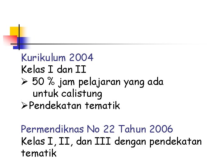 Kurikulum 2004 Kelas I dan II Ø 50 % jam pelajaran yang ada untuk