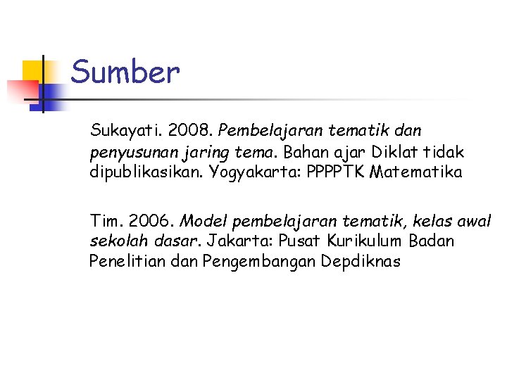 Sumber Sukayati. 2008. Pembelajaran tematik dan penyusunan jaring tema. Bahan ajar Diklat tidak dipublikasikan.